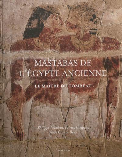 Mastabas de l'ancienne Egypte : le maître du tombeau Mastabas de l'ancienne Egypte : le maître du tombeau