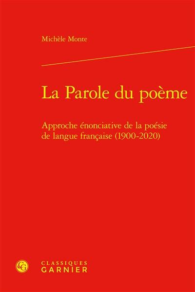 La parole du poème : approche énonciative de la poésie de langue française (1900-2020) La parole du poème : approche énonciative de la poésie de langue française (1900-2020)