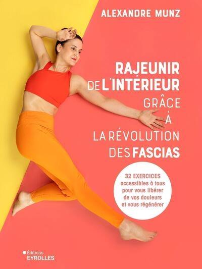 Rajeunir de l'intérieur grâce à la révolution des fascias : 32 exercices accessibles à tous pour vous libérer de vos douleurs et vous régénérer Rajeunir de l'intérieur grâce à la révolution des fascias : 32 exercices accessibles à tous pour vous libérer de vos douleurs et vous régénérer