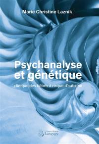 Psychanalyse et génétique : clinique des bébés à risque d'autisme
