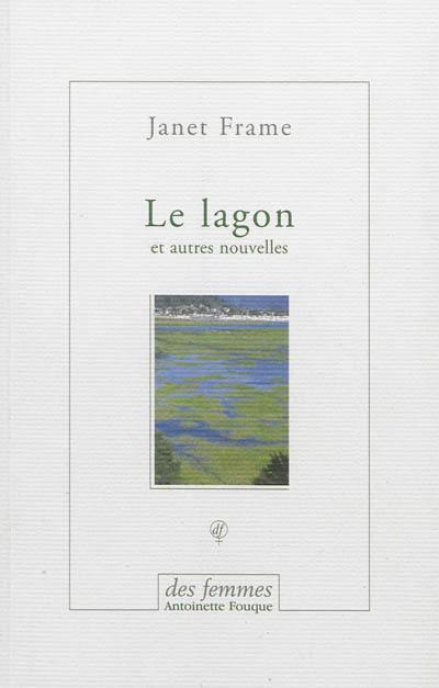 Le lagon : et autres nouvelles. Trois essais autobiographiques