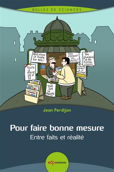 Pour faire bonne mesure : entre faits et réalité Pour faire bonne mesure : entre faits et réalité