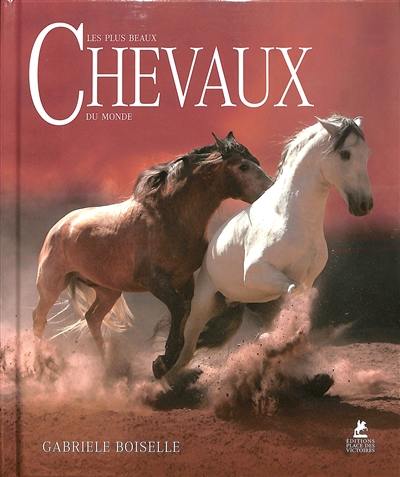 Les plus beaux chevaux du monde. The world's most beautiful horses. Die schönsten Pferde der Welt. 'S werelds mooiste paarden. Los caballos mas bellos del mundo. I piu bei cavalli del mondo. Os mais lindos cavalos do mundo. Världens vackraste hästar