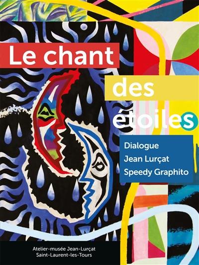 Le chant des étoiles : dialogue entre Jean Lurçat et Speedy Graphito : atelier-musée Jean-Lurçat, Saint-Laurent-les-Tours