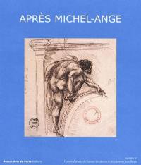 Après Michel-Ange : exposition, Beaux-Arts de Paris, Cabinet des dessins et des estampes Jean Bonna, 24 mars-24 mai 2026