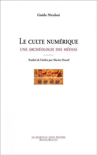 Le culte numérique : une archéologie des médias