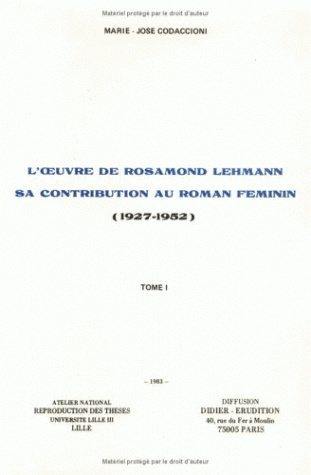 L'oeuvre de Rosamond Lehmann : sa contribution au roman féminin, 1927-1952 L'oeuvre de Rosamond Lehmann : sa contribution au roman féminin, 1927-1952