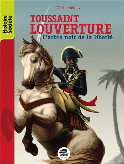 Toussaint Louverture : l'arbre noir de la liberté Toussaint Louverture : l'arbre noir de la liberté