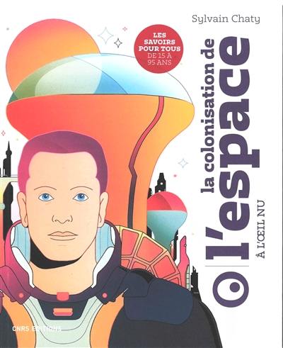 La colonisation de l'espace à l'oeil nu La colonisation de l'espace à l'oeil nu