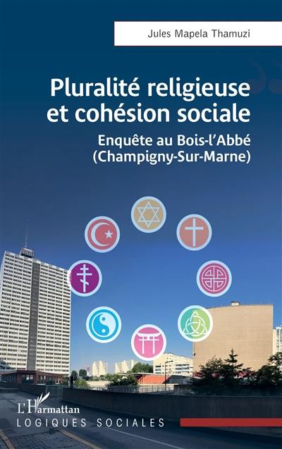 Pluralité religieuse et cohésion sociale : enquête au Bois-l'Abbé (Champigny-sur-Marne)
