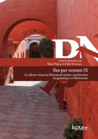 Res per nomen. Vol. 9. Le silence dans la littérature latino-américaine : linguistique et littérature