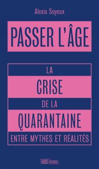 Passer l'âge : la crise de la quarantaine entre mythes et réalités