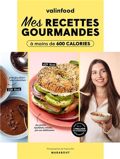 Mes recettes gourmandes à moins de 600 calories Mes recettes gourmandes à moins de 600 calories