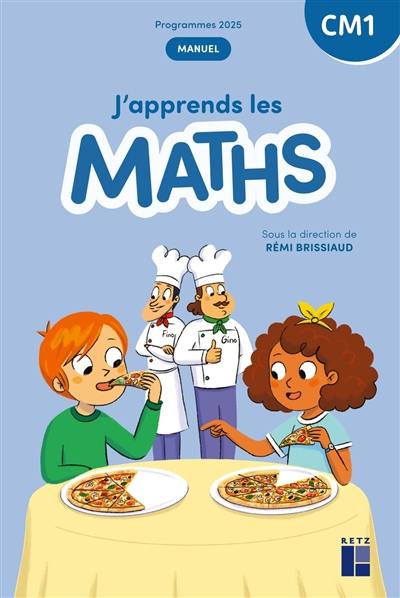 J'apprends les maths CM1 : manuel : programmes 2025