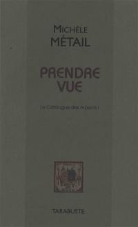 Le catalogue des Arpents. Vol. 1. Prendre vue