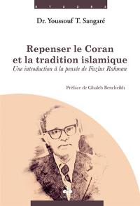 Repenser le Coran et la tradition islamique : une introduction à la pensée de Fazlur Rahman