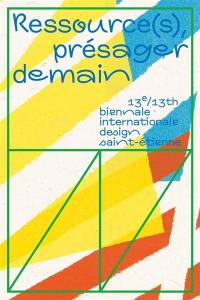 Ressource(s), présager demain : catalogue de la 13e édition de biennale internationale design de Saint-Etienne