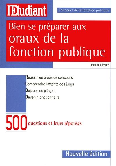 Bien se préparer aux oraux de la fonction publique : 500 questions et leurs réponses