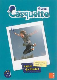 Casquette niveau 1 : A2-B1.1 : cahier d'activités