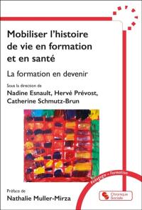 Mobiliser l'histoire de vie en formation et en santé : la formation en devenir
