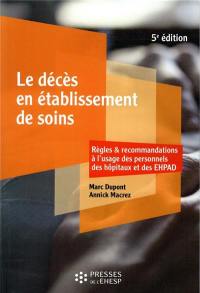 Le décès en établissement de soins : règles & recommandations à l'usage des personnels des hôpitaux et des Ehpad