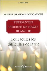 Puissantes Prieres De Magie Blanche Prieres Oraisons Invocations Pour Toutes Les Difficultes De La Vie Le Livre De Joseph Antoine Bussiere Livre Puissantes Prieres De Magie Blanche Prieres Oraisons Invocations Pour Toutes Les Difficultes De La Vie Le Livre De Joseph Antoine Bussiere Livre