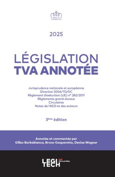 Législation TVA annotée : jurisprudence nationale et européenne, dernière version consolidée de la Directive 2006-112-EC, version coordonnée du règlement d'exécution (UE) n° 282-2011, règlements grand-ducaux, circulaires et notes de l'AEDT Législation TVA annotée : jurisprudence nationale et européenne, dernière version consolidée de la Directive 2006-112-EC, version coordonnée du règlement d'exécution (UE) n° 282-2011, règlements grand-ducaux, circulaires et notes de l'AEDT