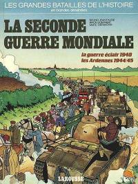 La Seconde Guerre mondiale: la guerre éclair 1940, le front de l'Ouest, les Ardennes 1944-45 La Seconde Guerre mondiale: la guerre éclair 1940, le front de l'Ouest, les Ardennes 1944-45