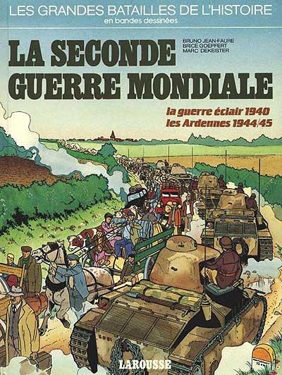 La Seconde Guerre mondiale: la guerre éclair 1940, le front de l'Ouest, les Ardennes 1944-45 La Seconde Guerre mondiale: la guerre éclair 1940, le front de l'Ouest, les Ardennes 1944-45