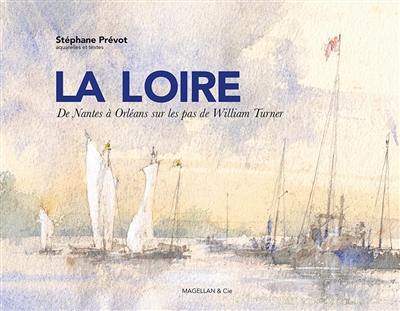 La Loire : de Nantes à Orléans sur les pas de William Turner La Loire : de Nantes à Orléans sur les pas de William Turner