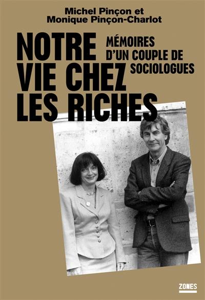 Notre vie chez les riches : mémoires d'un couple de sociologues Notre vie chez les riches : mémoires d'un couple de sociologues