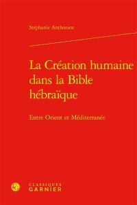 La création humaine dans la Bible hébraïque : entre Orient et Méditerranée