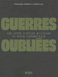 Guerres oubliées : une autre histoire militaire du monde contemporain