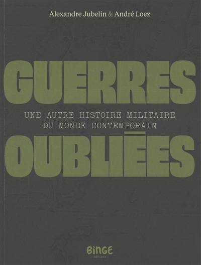 Guerres oubliées : une autre histoire militaire du monde contemporain