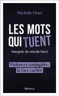 Les mots qui tuent : autopsie du suicide forcé : violences conjugales, la face cachée