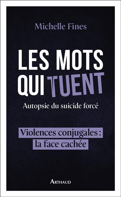Les mots qui tuent : autopsie du suicide forcé : violences conjugales, la face cachée