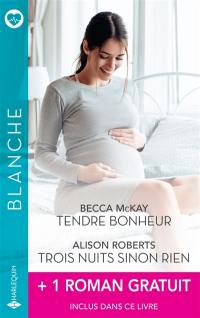 Tendre bonheur / Trois nuits sinon rien + 1 roman gratuit
