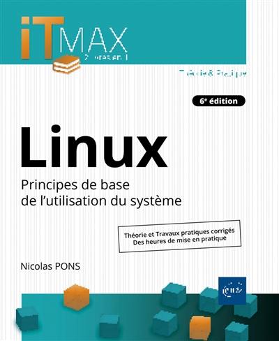 Linux : principes de base de l'utilisation du système : théorie et travaux pratiques corrigés, des heures de mise en pratique