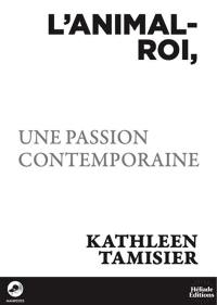 L'animal-roi : une passion contemporaine