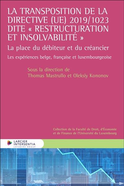 La transposition de la directive (UE) 2019-1023 dite restructuration et insolvabilité : la place du débiteur et du créancier : les expériences belge, française et luxmbourgeoise