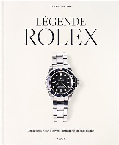 Légende Rolex : l'histoire de Rolex à travers 120 montres emblématiques Légende Rolex : l'histoire de Rolex à travers 120 montres emblématiques