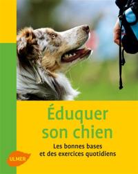 Eduquer son chien : les bonnes bases et les exercices quotidiens