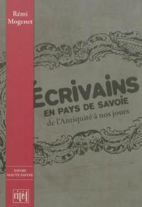 Ecrivains en pays de Savoie : de l'Antiquité à nos jours Ecrivains en pays de Savoie : de l'Antiquité à nos jours