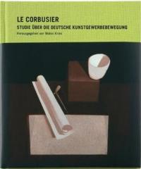 Le Corbusier Studie über die Deutsche Kunstgewerbebewegung