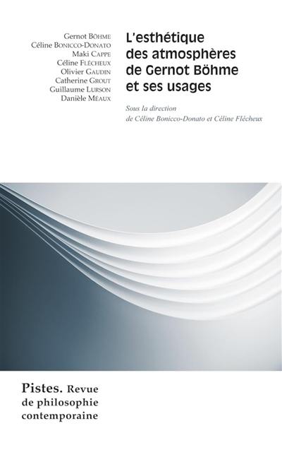 Pistes : revue de philosophie contemporaine, n° 4. L'esthétique des atmosphères de Gernot Böhme et ses usages Pistes : revue de philosophie contemporaine, n° 4. L'esthétique des atmosphères de Gernot Böhme et ses usages