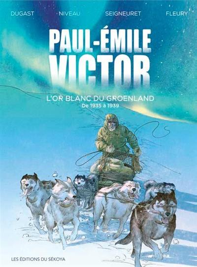 Paul-Emile Victor. L'or blanc du Groeland : de 1935 à 1939