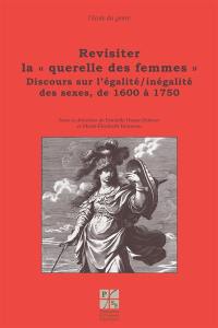 Revisiter la querelle des femmes. Vol. 2. Discours sur l'égalité-inégalité des sexes, de 1600 à 1750