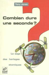 Combien dure une seconde ? : la saga des horloges atomiques