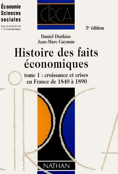 Histoire des faits économiques. Vol. 1. Croissance et crises en France de 1840 à 1890