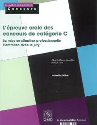 L'épreuve orale des concours de catégorie C : la mise en situation professionnelle, l'entretien avec le jury L'épreuve orale des concours de catégorie C : la mise en situation professionnelle, l'entretien avec le jury